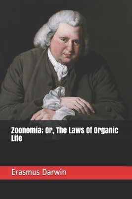 Zoonomia; Or, The Laws Of Organic Life by Erasmus Darwin