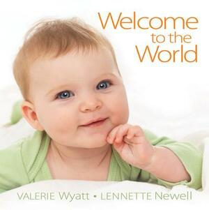 Welcome to the World by Valerie Wyatt