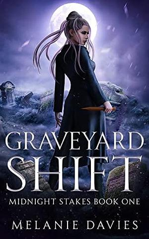 Graveyard Shift: Paranormal women's fiction novel Midnight Stakes Book One): A descent of Van Helsing meets her match and starts to question is her loyalties to her family. by Melanie Davies, Melanie Davies