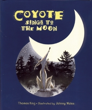 Coyote Sings to the Moon by Thomas King