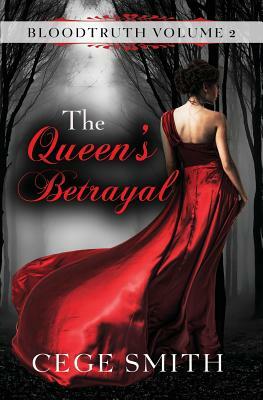 The Queen's Betrayal (Bloodtruth #2) by Cege Smith