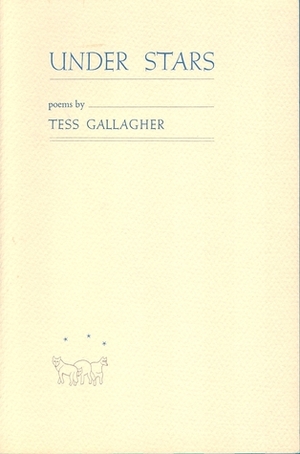 Under Stars by Tess Gallagher