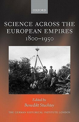 Science Across the European Empires, 1800-1950 by Benedikt Stuchtey