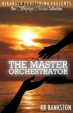 The Master Orchestrator : Cayenne Drama Collection by K.R. Bankston, K.R. Bankston