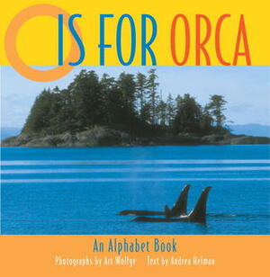O is for Orca: An Alphabet Book by Art Wolfe, Andrea Helman
