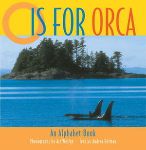 O is for Orca: An Alphabet Book by Andrea Helman, Art Wolfe