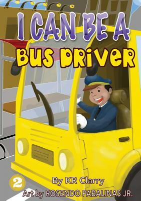 I Can Be A Bus Driver by Kr Clarry