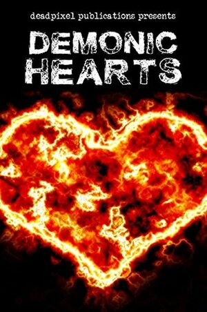 Demonic Hearts by Tony Bertauski, Robert Brumm, Travis Morhman, Thomas Cardin, Steve Wetherell, J.W. Kent