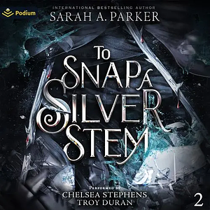 To Snap a Silver Stem by Sarah A. Parker