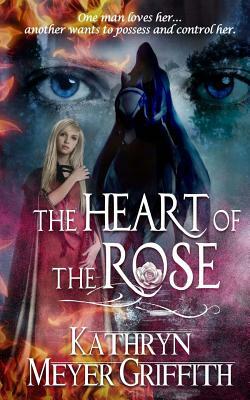 The Heart of the Rose by Kathryn Meyer Griffith