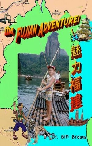 The Fujian Adventure: Guide to Fujian (魅力福建) by Qingfu Zhu, Guangmin Wu, Qingjun Chen, Xiaogang ( Babushka) Hu, William Brown