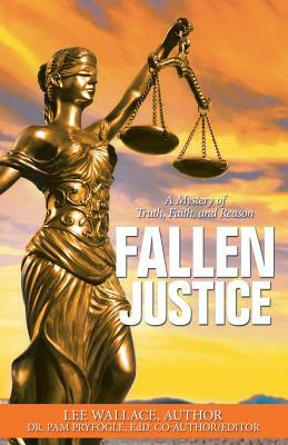 Fallen Justice: A Mystery of Truth, Faith, and Reason by Lee Wallace