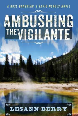 Ambushing the Vigilante: A Rose Brashear & Savio Mendes Novel by Lesann Berry