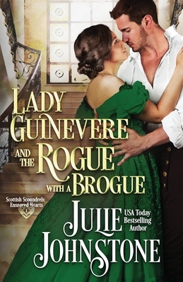 Lady Guinevere And The Rogue With A Brogue by Julie Johnstone