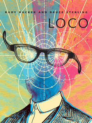 Loco by Bruce Sterling, Rudy Rucker