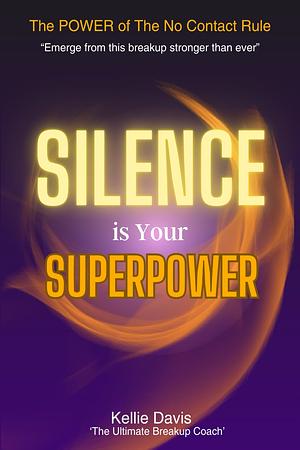 Silence is your superpower  by Kellie Davis