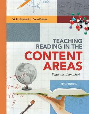 Teaching Reading in the Content Areas: If Not Me, Then Who? (Revised) by Vicki Urquhuart, Dana Frazee