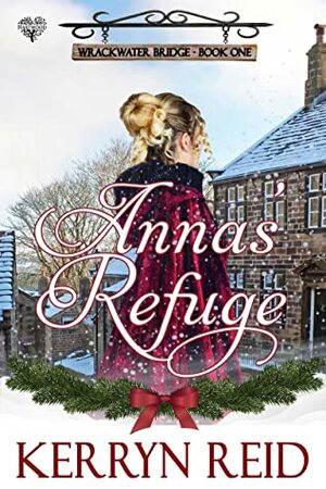 Anna's Refuge (Wrackwater Bridge, #1) by Kerryn Reid