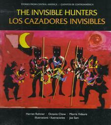 Los Cazadores Invisibles: Una Leyenda de Los Indios Miskitos de Nicaragua / The Invisible Hunters (Stories from Central America) by Harriet Rohmer, Octavio Chow, Joe Sam, Morris Vidaure