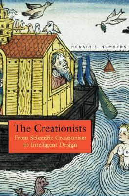 The Creationists: From Scientific Creationism to Intelligent Design by Ronald L. Numbers