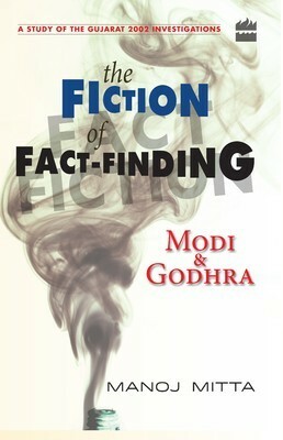 The Fiction of Fact-Finding: Modi and Godhra by Manoj Mitta