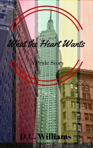 What the Heart Wants--A Pride Story by D.C. Williams