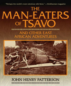 The Man-Eaters of Tsavo: And Other East African Adventures by John Henry Patterson