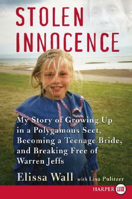 Stolen Innocence: My Story of Growing Up in a Polygamous Sect, Becoming a Teenage Bride, and Breaking Free of Warren Jeffs by Lisa Pulitzer, Elissa Wall