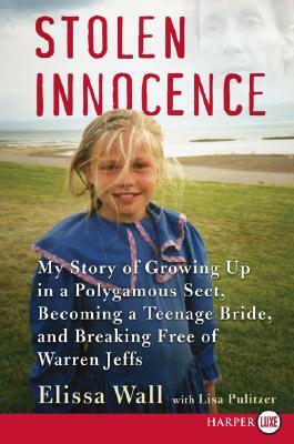 Stolen Innocence: My Story of Growing Up in a Polygamous Sect, Becoming a Teenage Bride, and Breaking Free of Warren Jeffs by Elissa Wall, Lisa Pulitzer