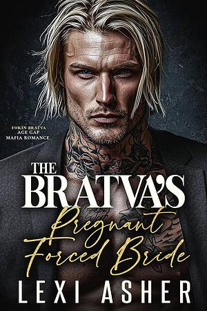 The Bratva's Pregnant Forced Bride  by Lexi Asher