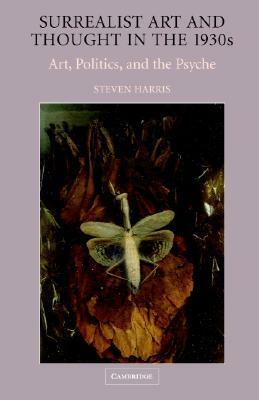 Surrealist Art and Thought in the 1930s by Steven Harris