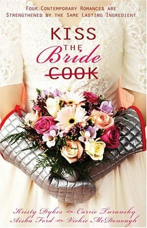 Kiss the Bride by Vickie McDonough, Aisha Ford, Kristy Dykes, Carrie Turansky