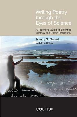 Writing Poetry Through the Eyes of Science: A Teacher's Guide to Scientific Literacy and Poetic Response by Nancy Gorrell