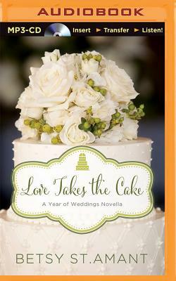 Love Takes the Cake: A September Wedding Story by Betsy St Amant