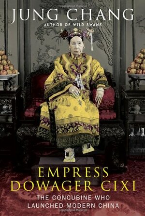 Empress Dowager Cixi: The Concubine Who Launched Modern China by Jung Chang