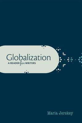 Globalization: A Reader for Writers by Maria Jerskey