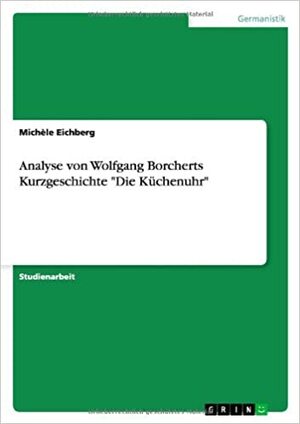 Die Küchenuhr by Wolfgang Borchert
