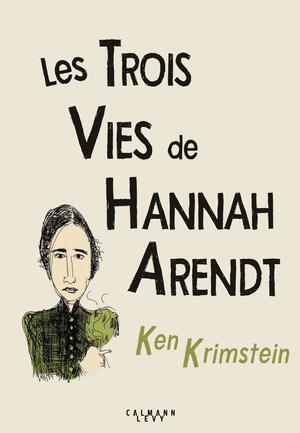 Les trois vies de Hannah Arendt by Ken Krimstein