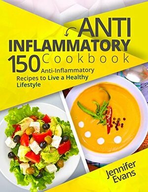 Anti-Inflammatory Cookbook: 150 Anti-Inflammatory Recipes to Live a Healthy Lifestyle by Jennifer Evans