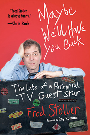 Maybe We'll Have You Back: The Life of a Perennial TV Guest Star by Fred Stoller