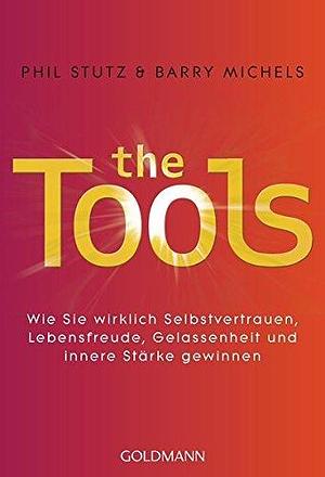 The Tools: Wie Sie wirklich Selbstvertrauen, Lebensfreude, Gelassenheit und innere Stärke gewinnen by Phil Stutz, Phil Stutz, Barry Michels