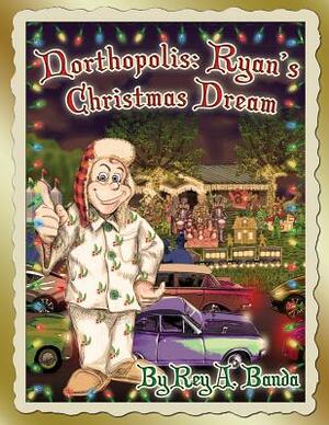 Northopolis: Ryan's Christmas Dream by Rey A. Banda