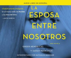 La Esposa Entre Nosotros (the Wife Between Us): Una Novela (a Novel) by Greer Hendricks, Sarah Pekkanen