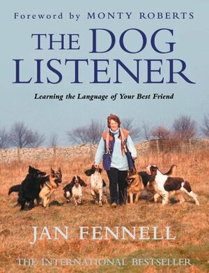 The Dog Listener: Learning the Language of your Best Friend by Monty Roberts, Jan Fennell