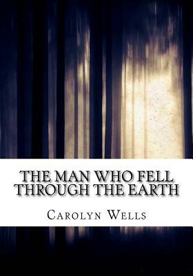 The Man Who Fell Through the Earth by Carolyn Wells