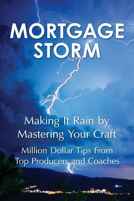 Mortgage Storm: Making It Rain By Mastering Your Craft by Douglas Bateman, Barry Habib, Vinnie Apostolico