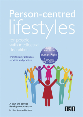 Person-Centred Lifestyles for People with Intellectual Disabilities: Transforming Attitudes, Services and Practice by Hilary Brown, Jan Alcoe