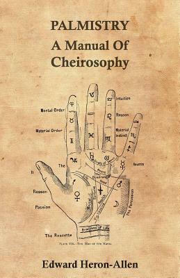 Palmistry - A Manual of Cheirosophy by Edward Heron-Allen
