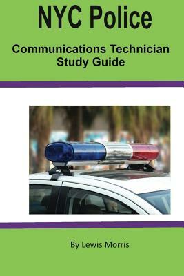 NYC Police Communications Technician Study Guide by Lewis Morris