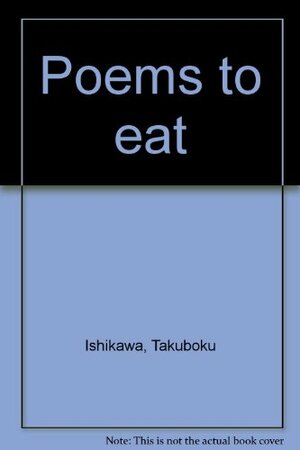 Poems to Eat by Takuboku Ishikawa